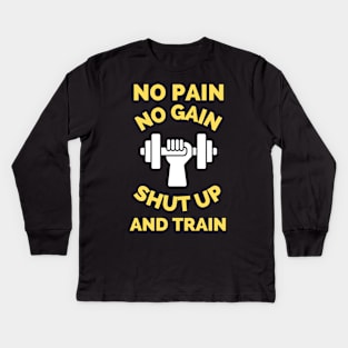 No Pain No Gain Shut up And Train Kids Long Sleeve T-Shirt